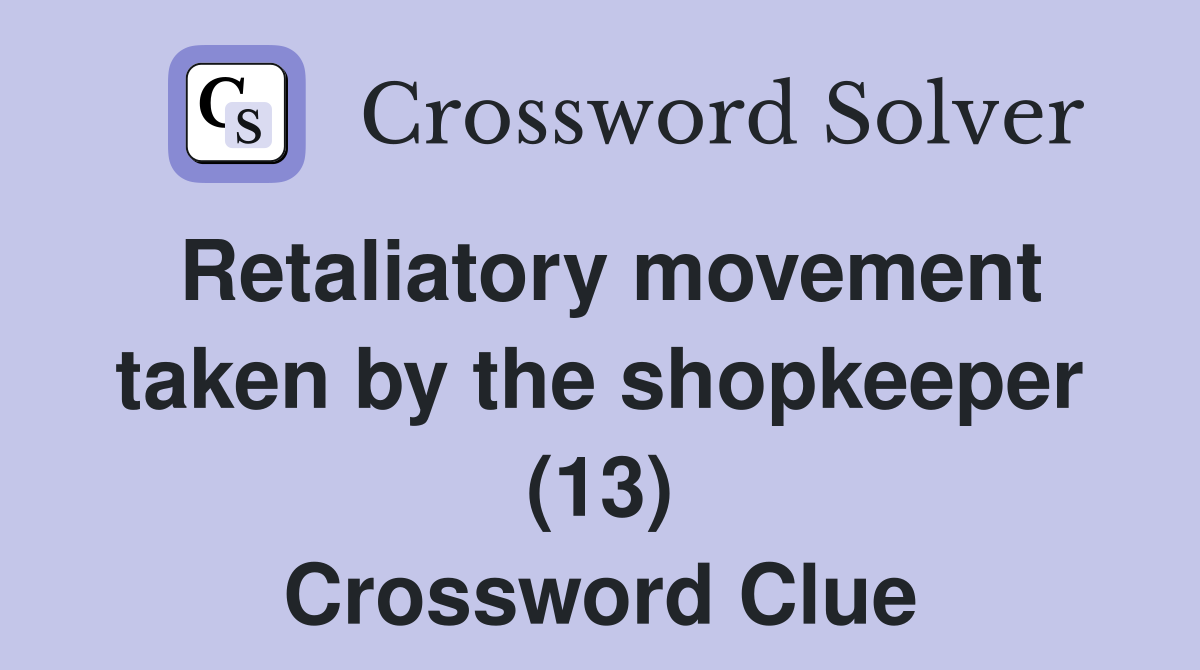 Retaliatory movement taken by the shopkeeper (13) Crossword Clue