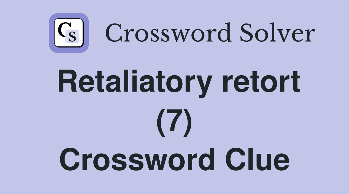 Retaliatory retort (7) Crossword Clue