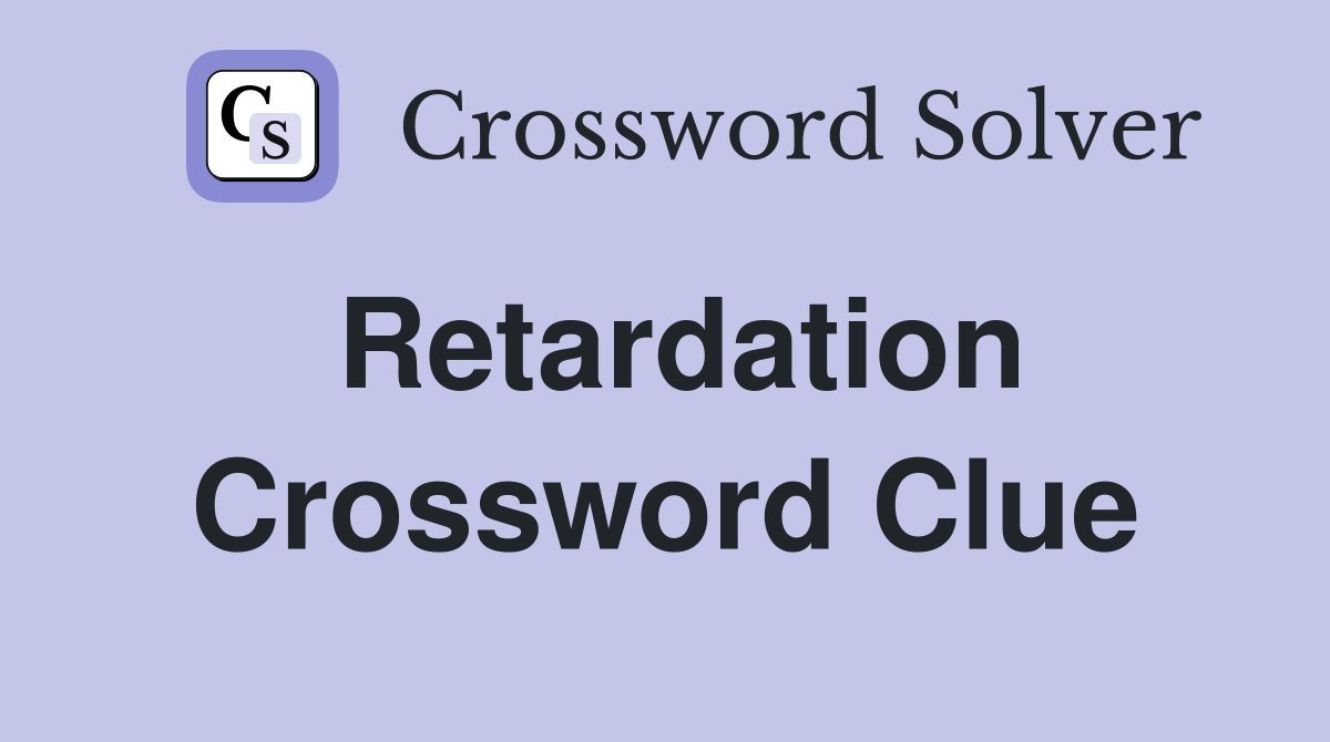 Retardation Crossword Clue