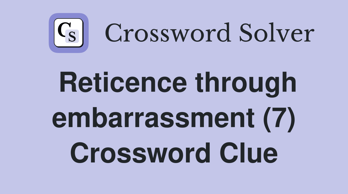 Reticence through embarrassment (7) Crossword Clue