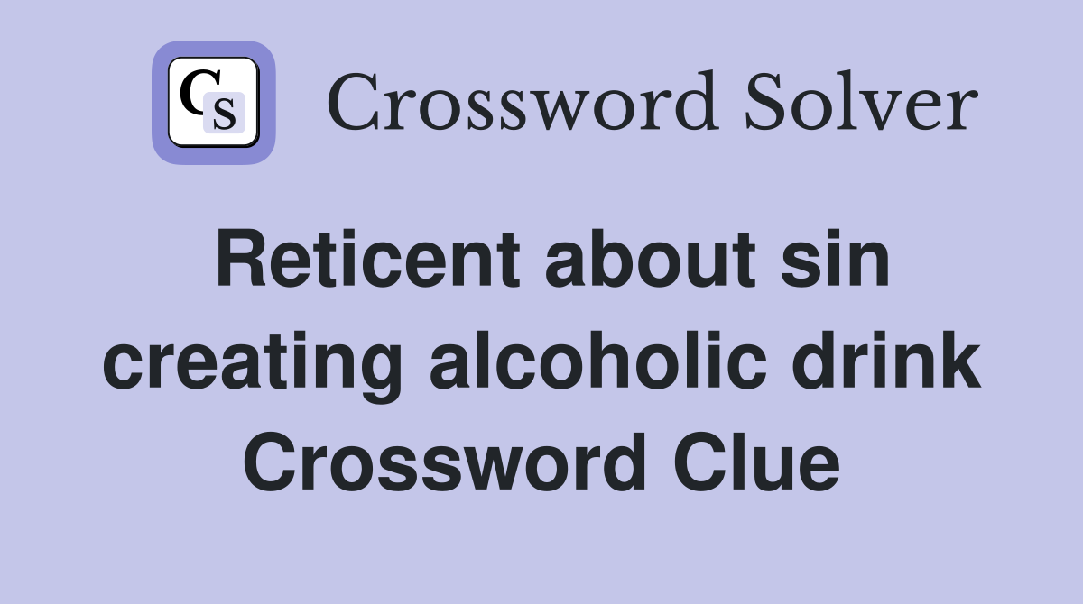 Reticent about sin creating alcoholic drink Crossword Clue