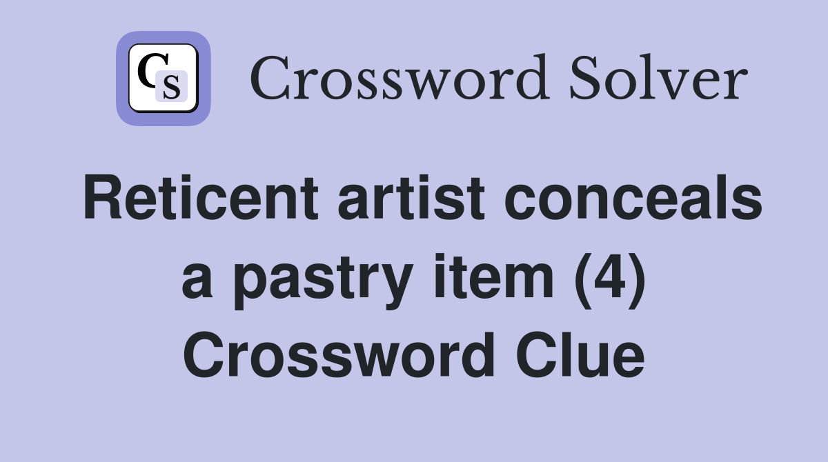 Reticent artist conceals a pastry item (4) Crossword Clue
