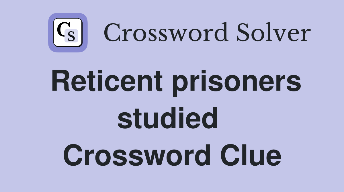Reticent prisoners studied  Crossword Clue