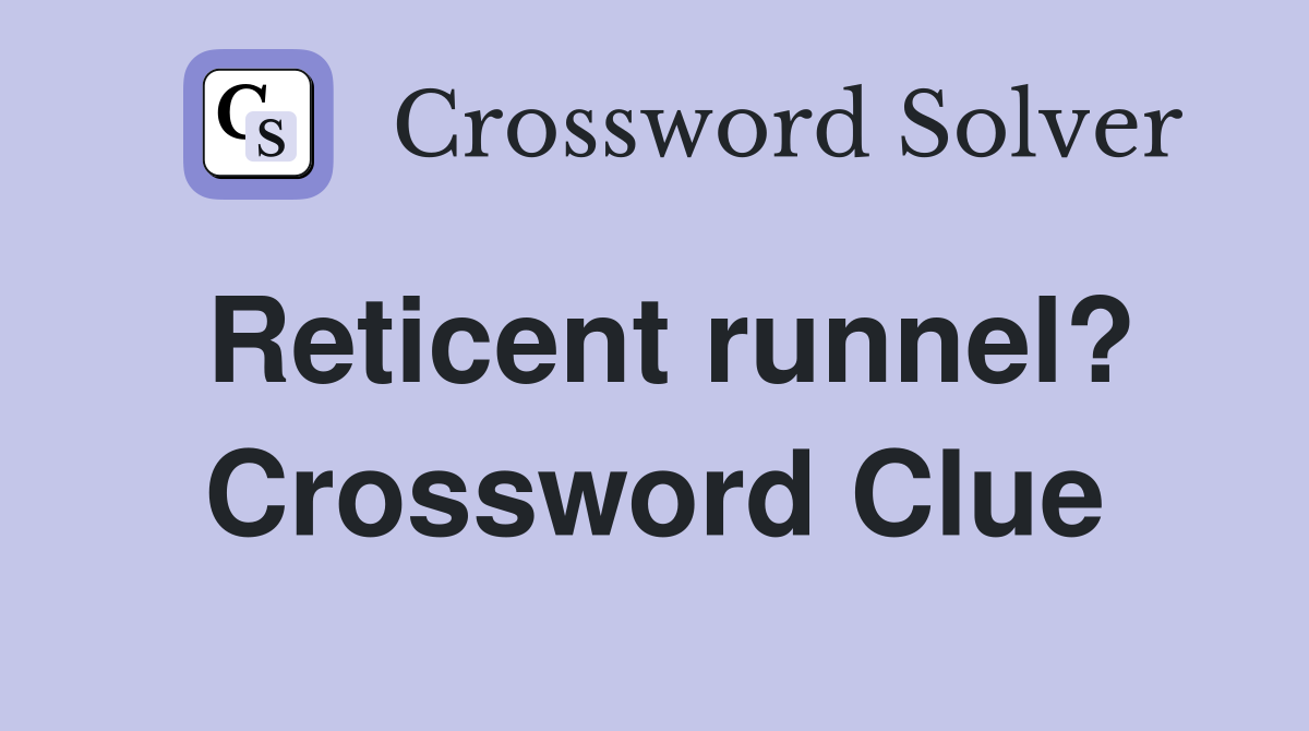 Reticent runnel? Crossword Clue