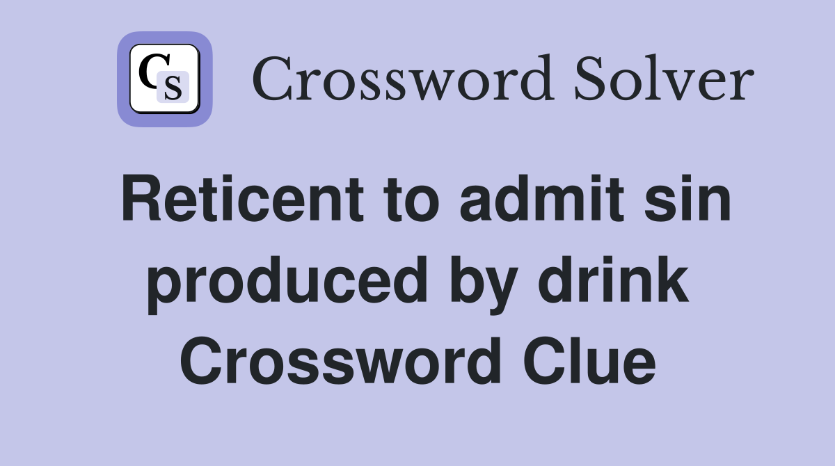 Reticent to admit sin produced by drink Crossword Clue