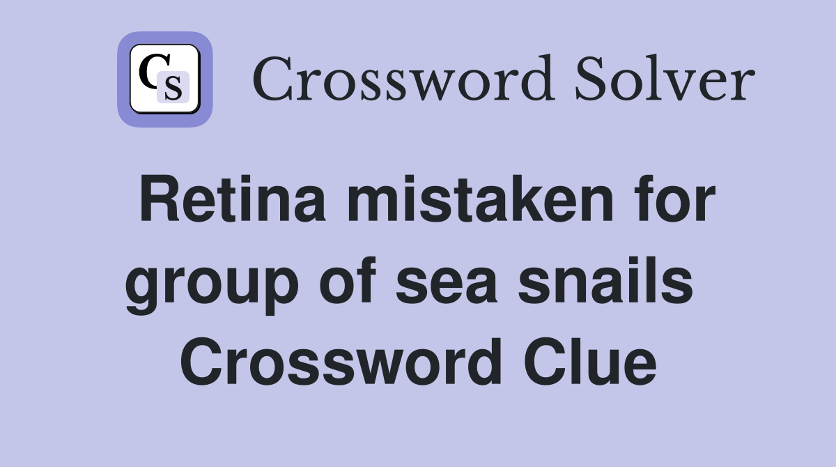 Retina mistaken for group of sea snails  Crossword Clue