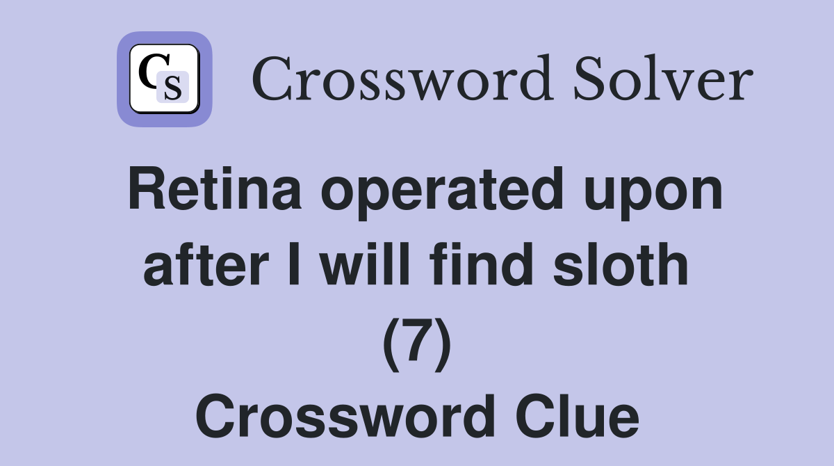 Retina operated upon after I will find sloth (7) Crossword Clue