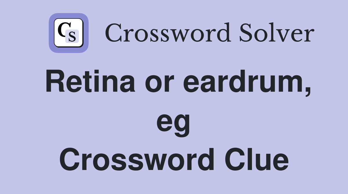 Retina or eardrum, eg Crossword Clue