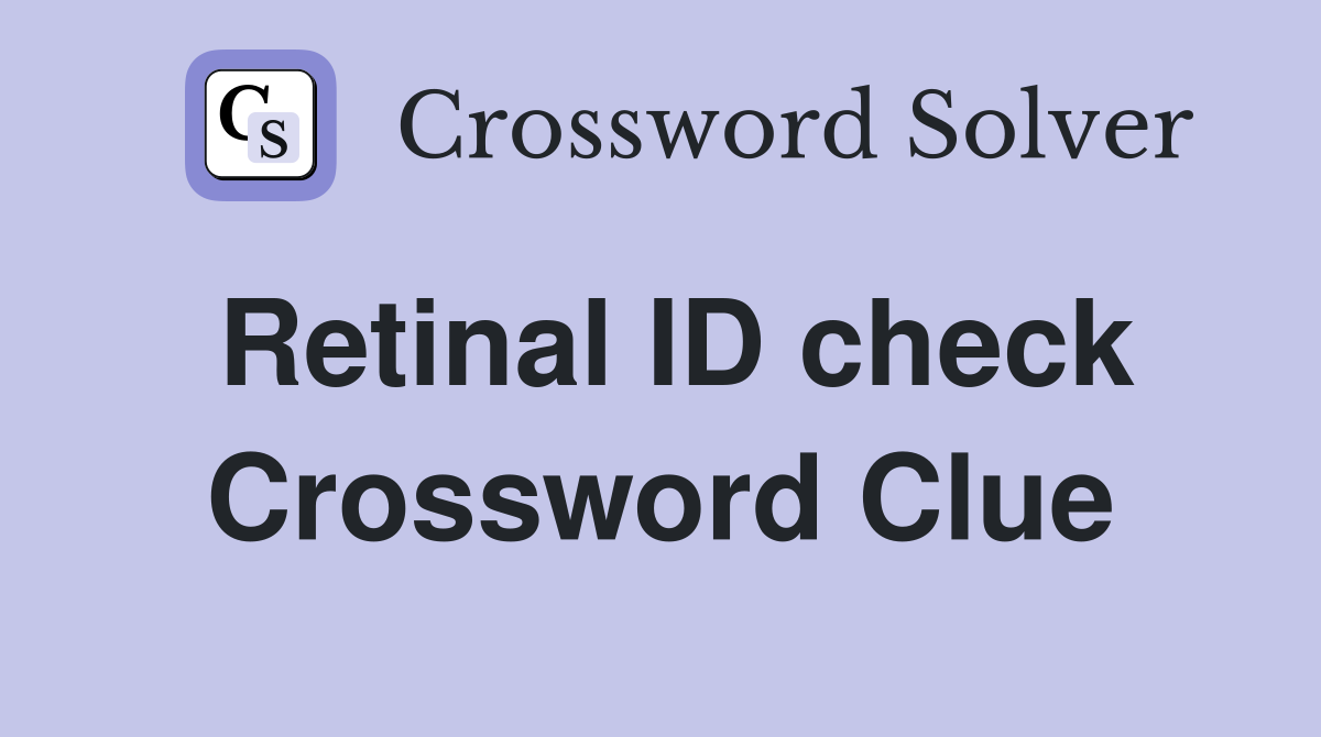Retinal ID check Crossword Clue
