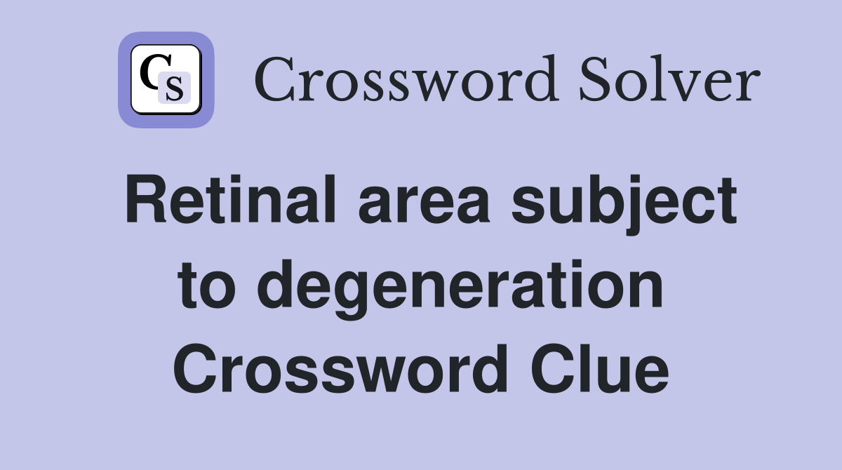 Retinal area subject to degeneration Crossword Clue