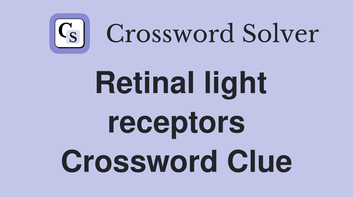 Retinal light receptors Crossword Clue