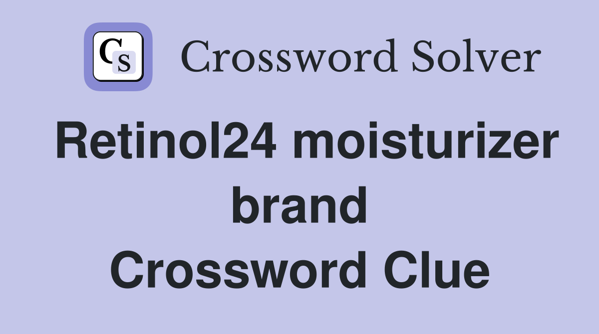 Retinol24 moisturizer brand Crossword Clue
