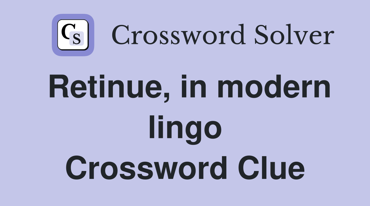 Retinue, in modern lingo Crossword Clue