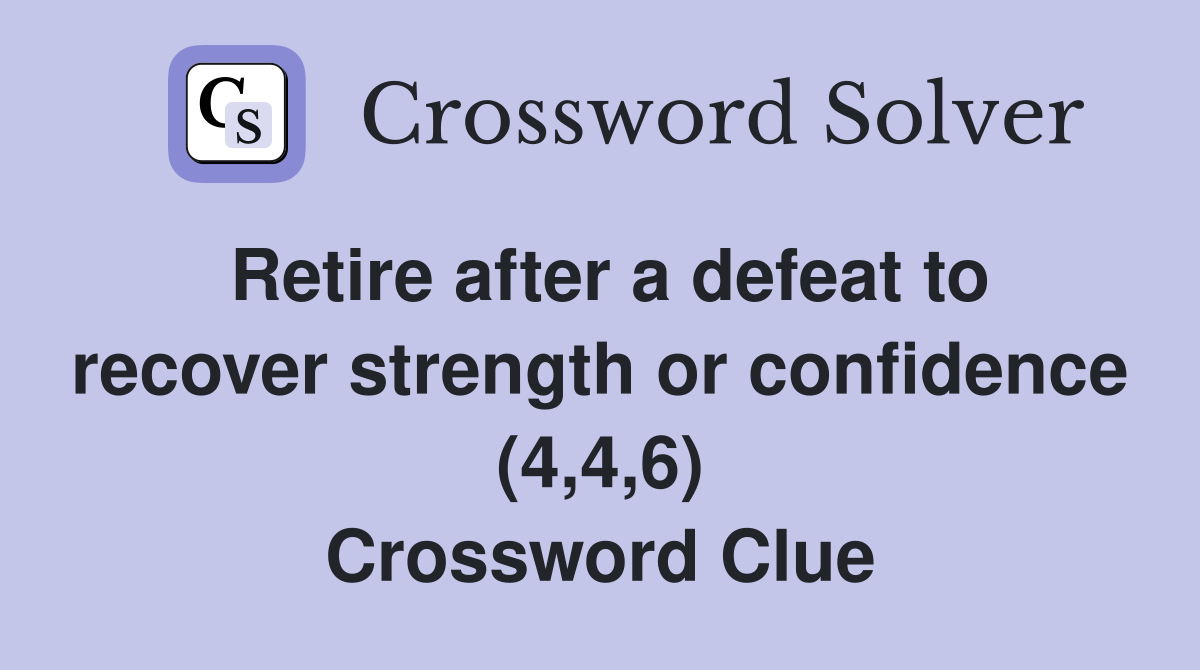 Retire after a defeat to recover strength or confidence (4,4,6) Crossword Clue