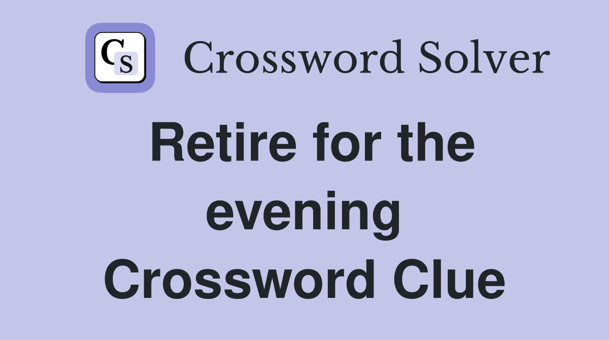 Retire for the evening Crossword Clue