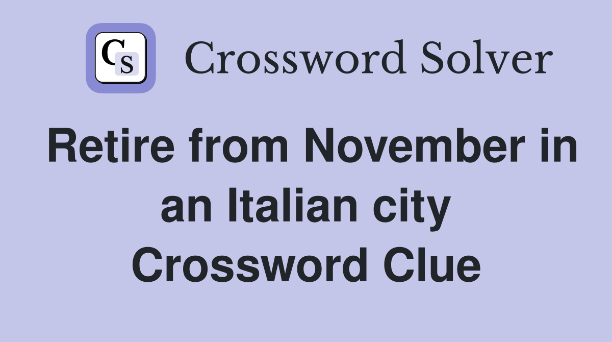 Retire from November in an Italian city Crossword Clue