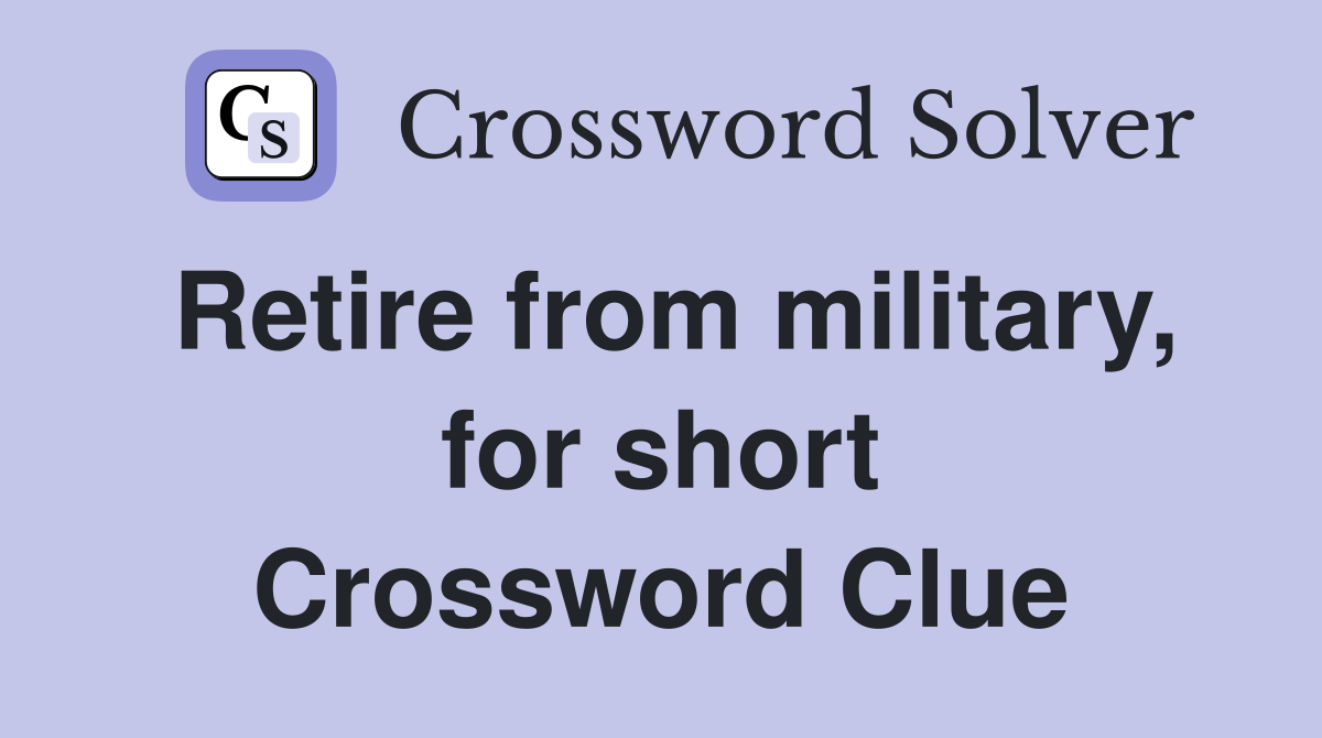 Retire from military, for short Crossword Clue