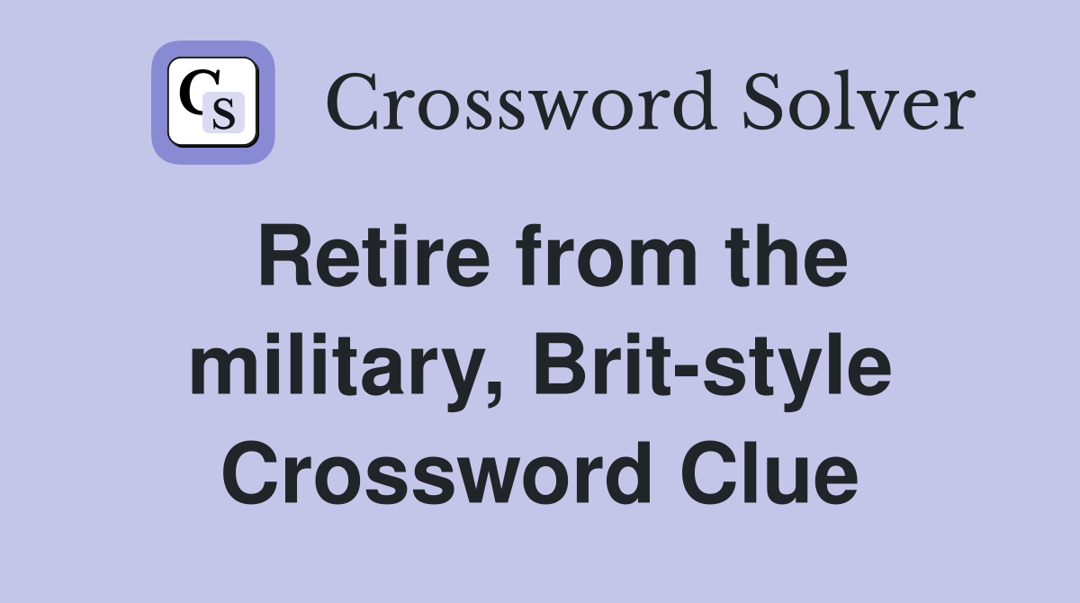 Retire from the military, Brit-style Crossword Clue