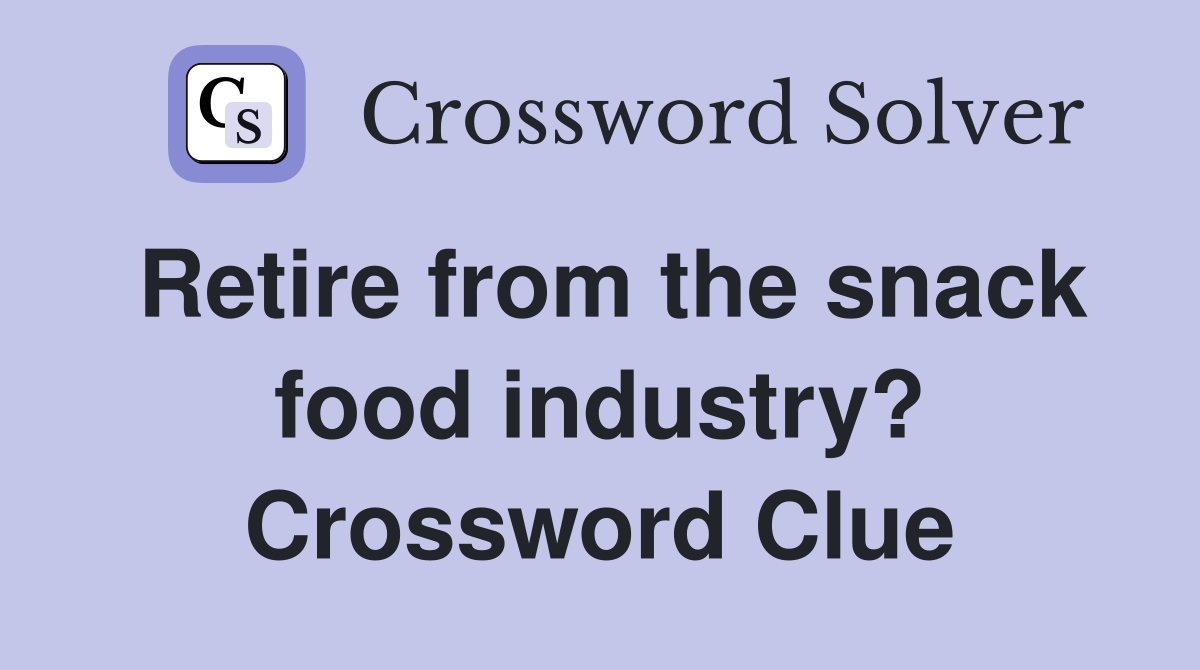 Retire from the snack food industry? Crossword Clue