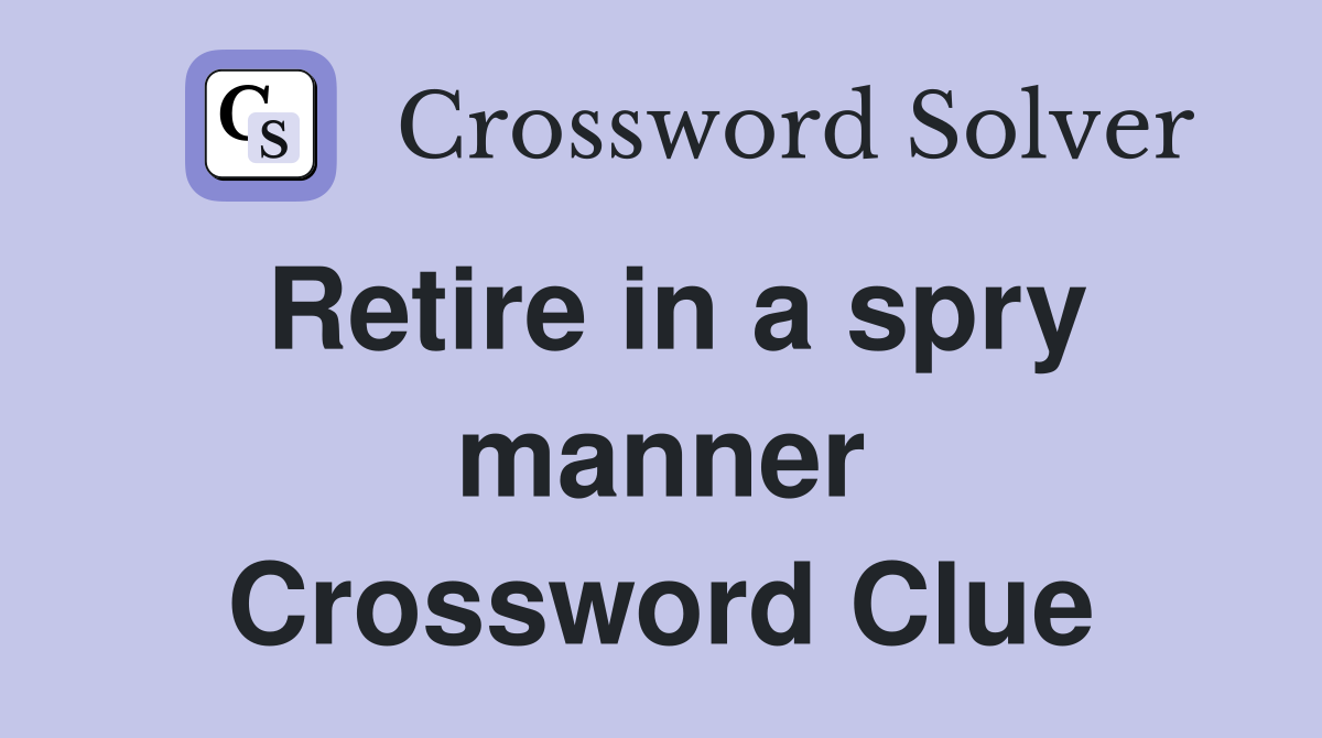 Retire in a spry manner Crossword Clue