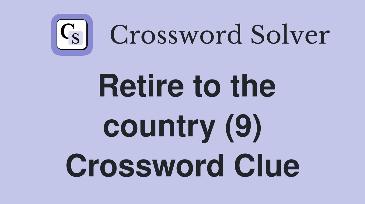 Retire to the country (9) Crossword Clue