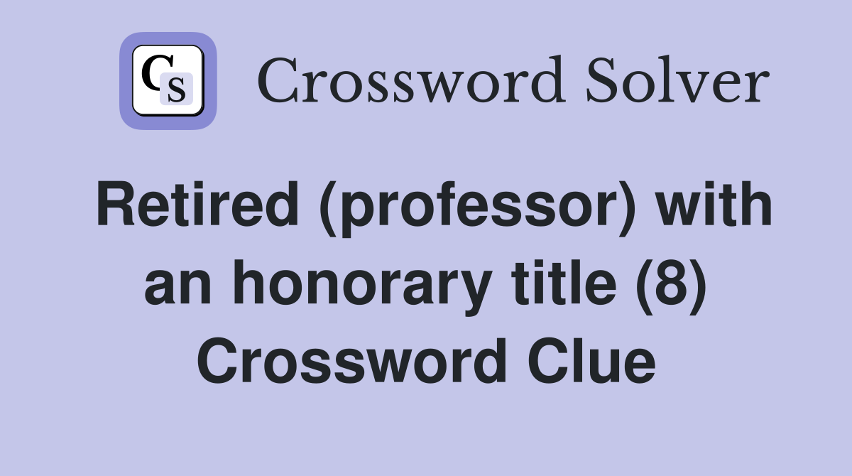 Retired (professor) with an honorary title (8) Crossword Clue