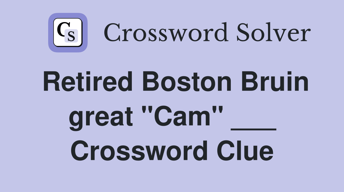 Retired Boston Bruin great "Cam" ___ Crossword Clue