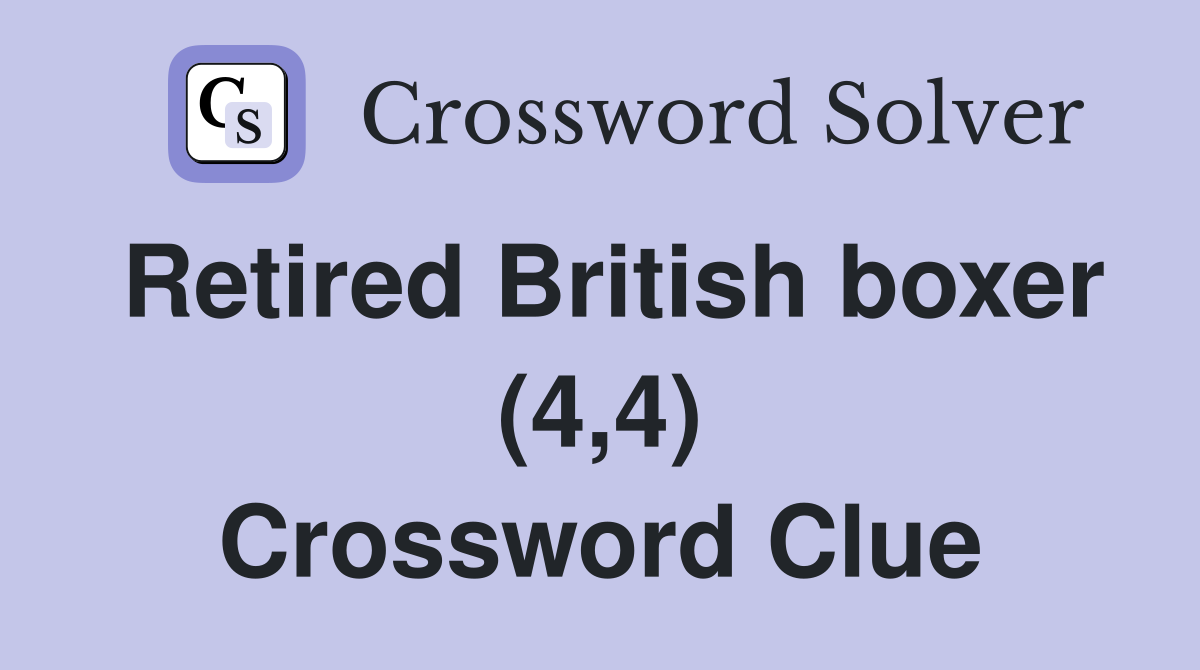 Retired British boxer (4,4) Crossword Clue