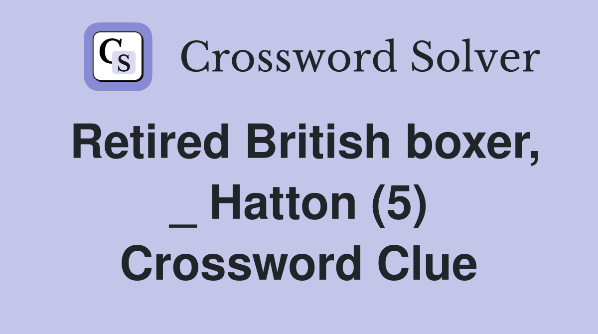 Retired British boxer, _ Hatton (5) Crossword Clue