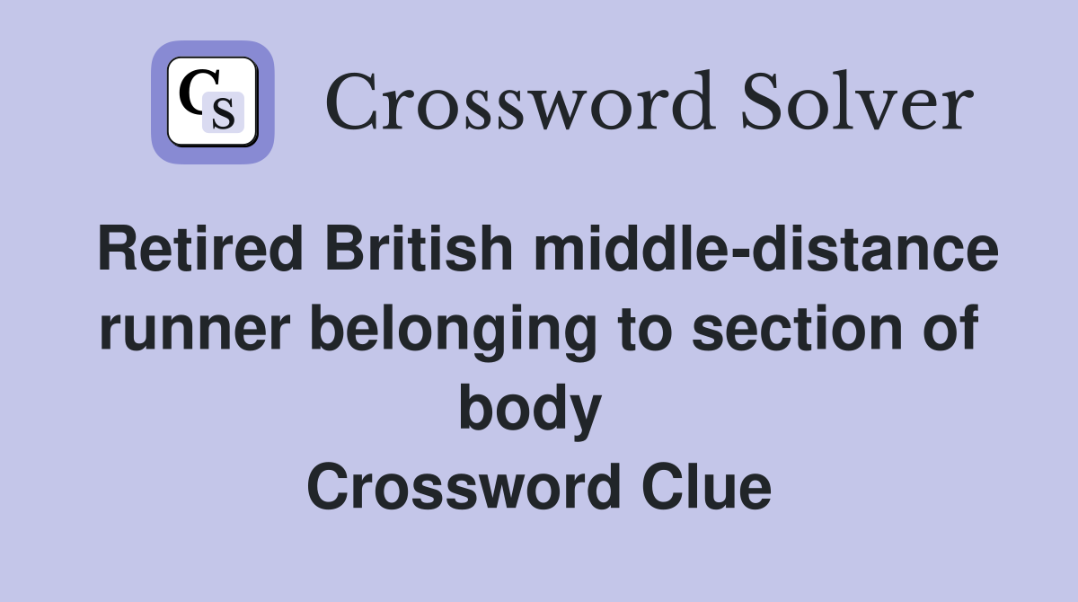 Retired British middle-distance runner belonging to section of body  Crossword Clue