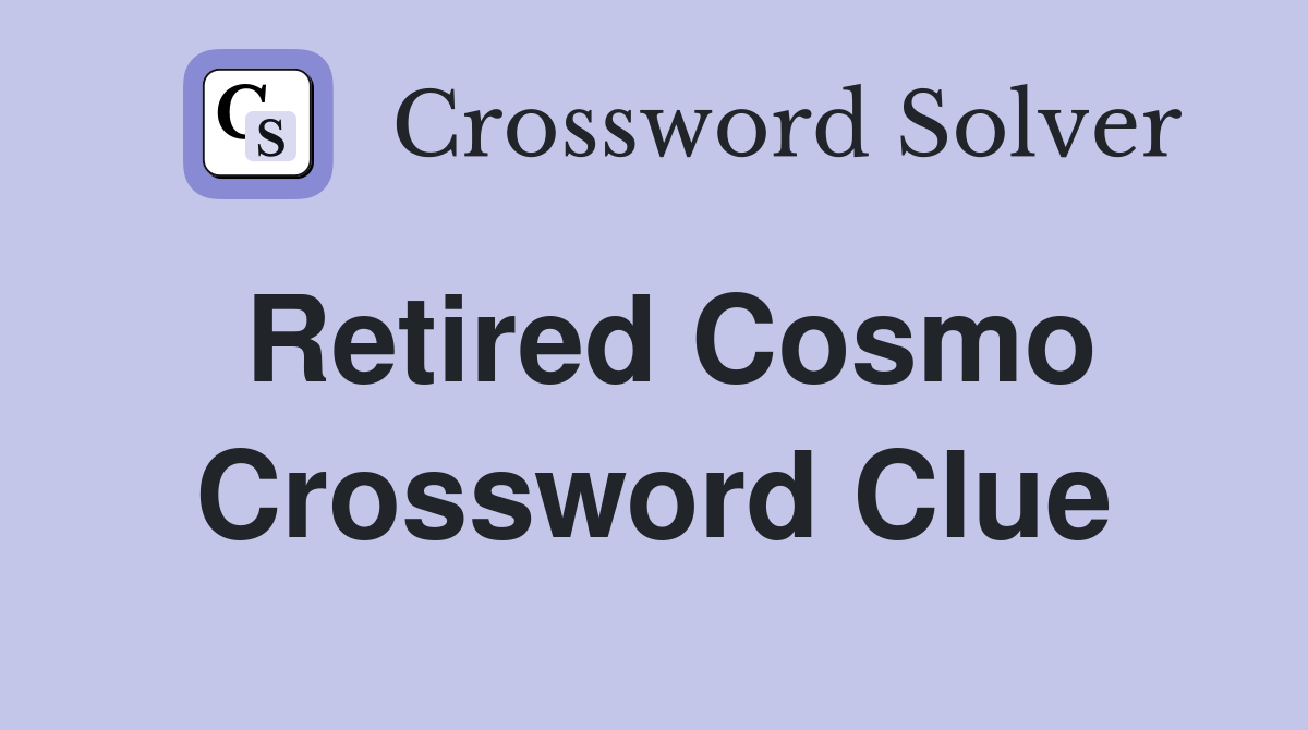 Retired Cosmo Crossword Clue