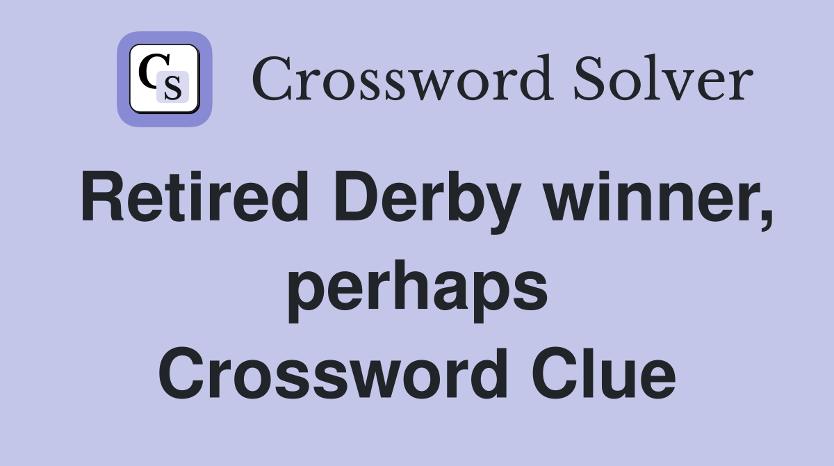 Retired Derby winner, perhaps Crossword Clue