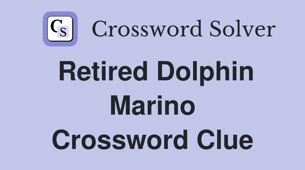 Retired Dolphin Marino Crossword Clue
