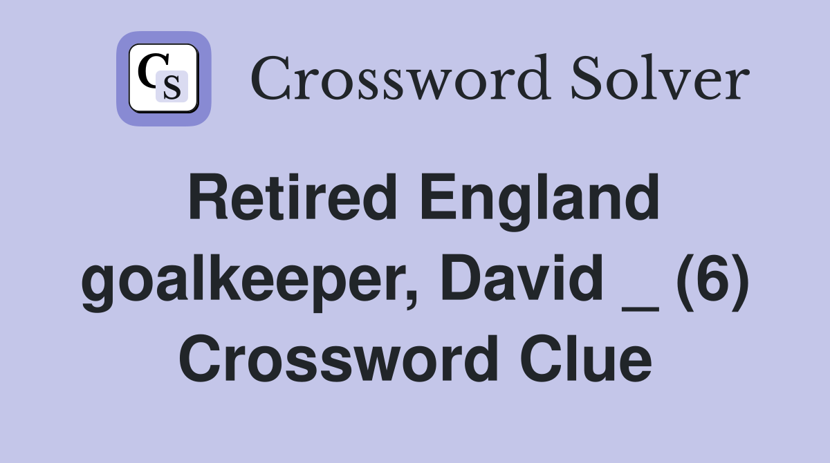 Retired England goalkeeper, David _ (6) Crossword Clue