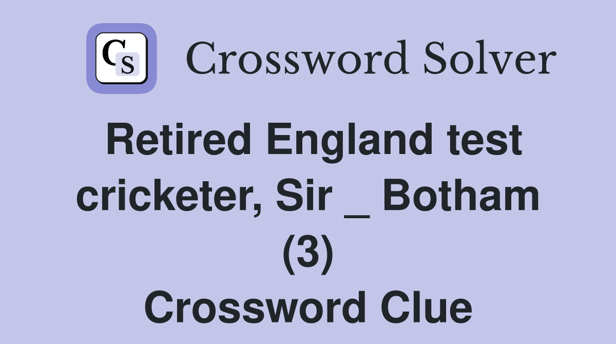 Retired England test cricketer, Sir _ Botham (3) Crossword Clue