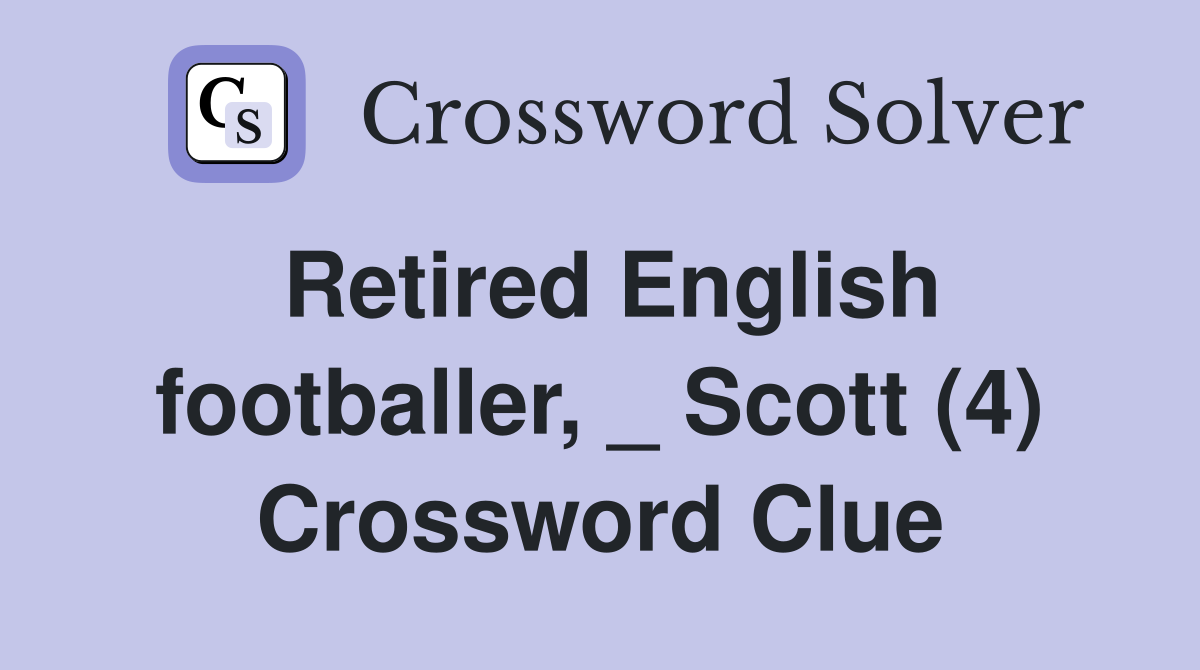Retired English footballer, _ Scott (4) Crossword Clue