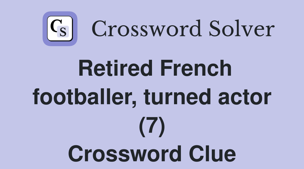 Retired French footballer, turned actor (7) Crossword Clue