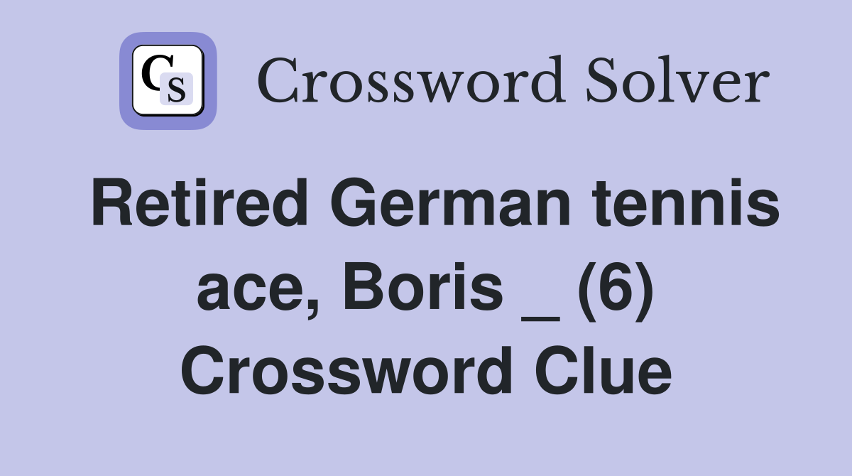 Retired German tennis ace, Boris _ (6) Crossword Clue