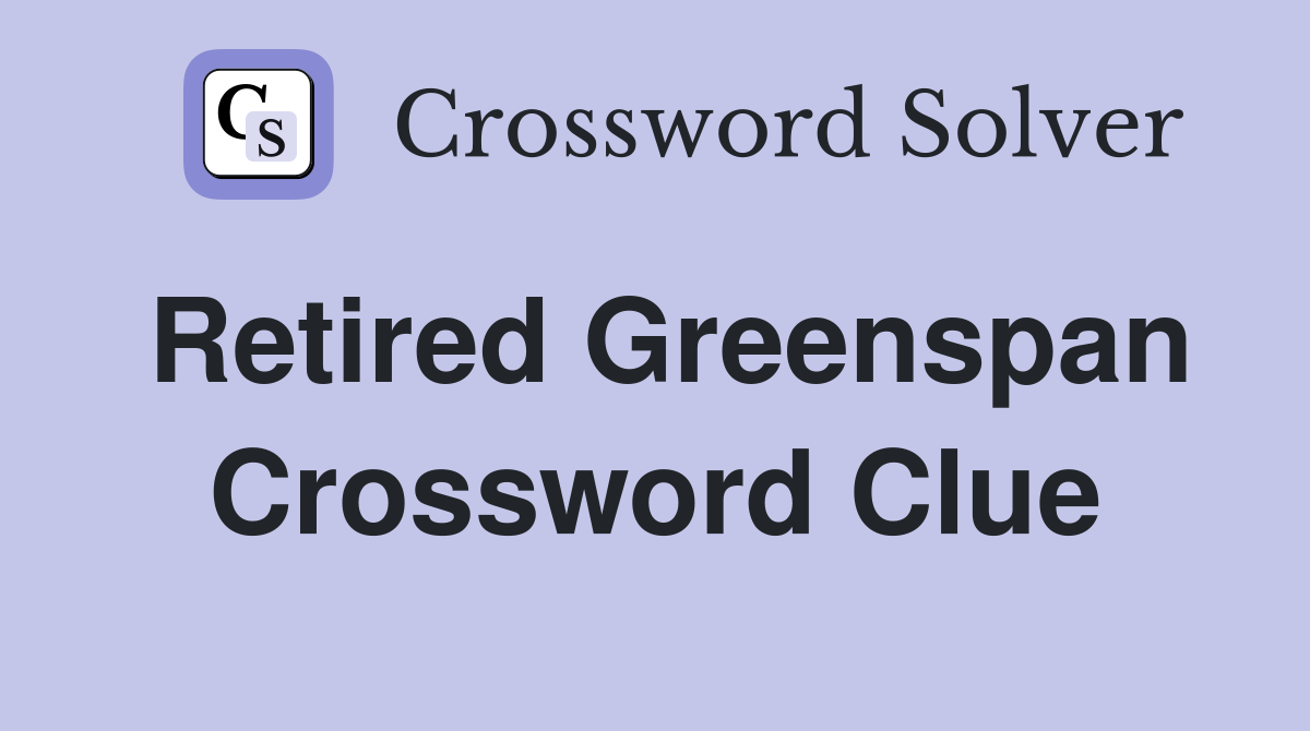 Retired Greenspan Crossword Clue