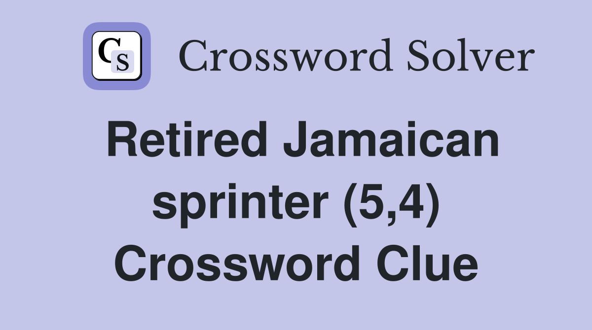 Retired Jamaican sprinter (5 4) Crossword Clue Answers Crossword Solver
