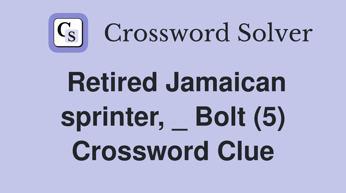 Retired Jamaican sprinter, _ Bolt (5) Crossword Clue