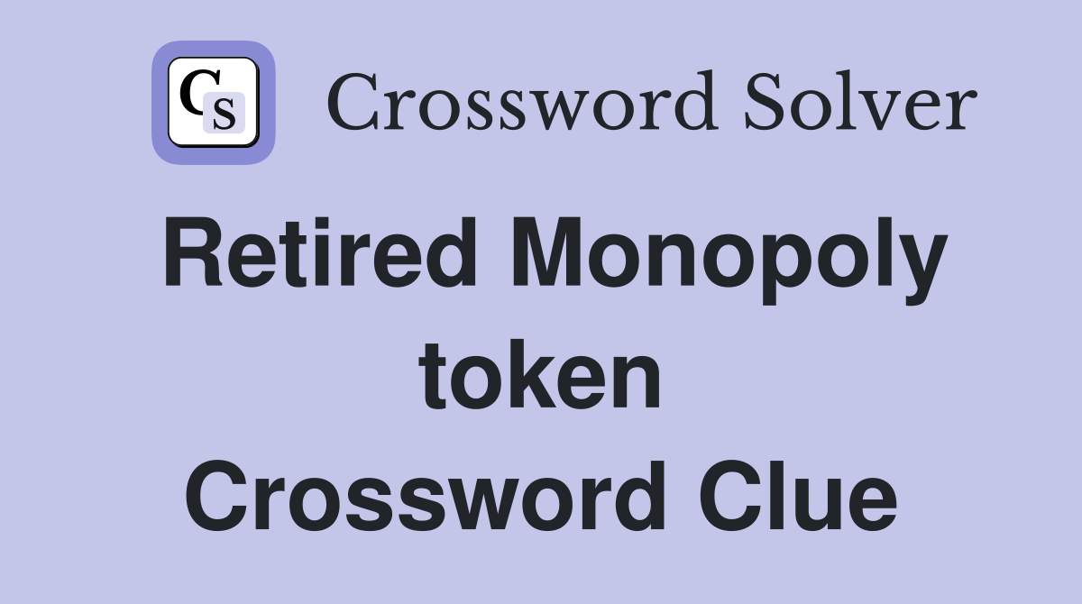 Retired Monopoly token Crossword Clue