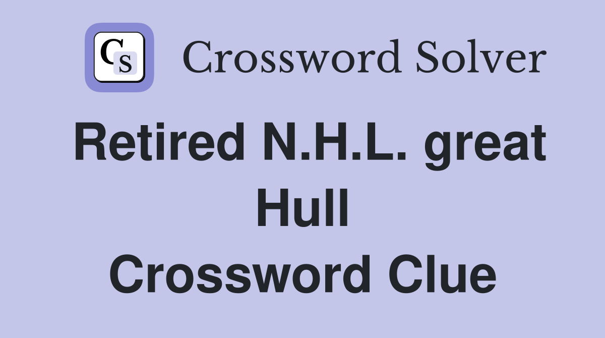 Retired N.H.L. great Hull Crossword Clue