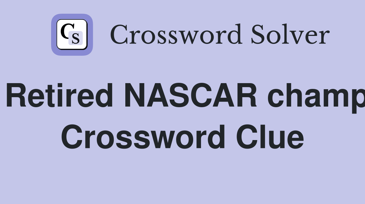 Retired NASCAR champ Crossword Clue