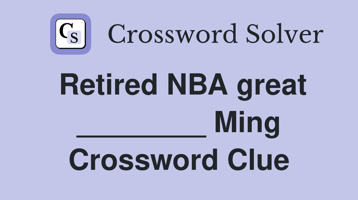 Retired NBA great ________ Ming Crossword Clue