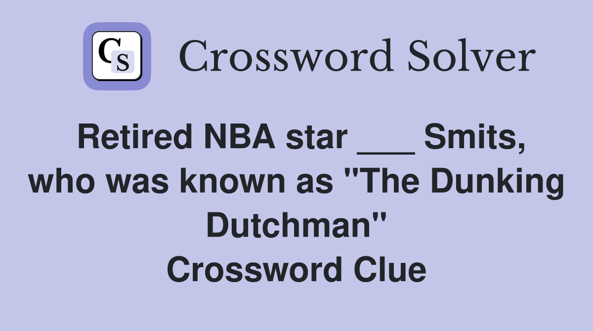 Retired NBA star ___ Smits, who was known as "The Dunking Dutchman" Crossword Clue