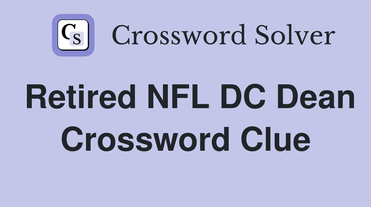 Retired NFL DC Dean Crossword Clue