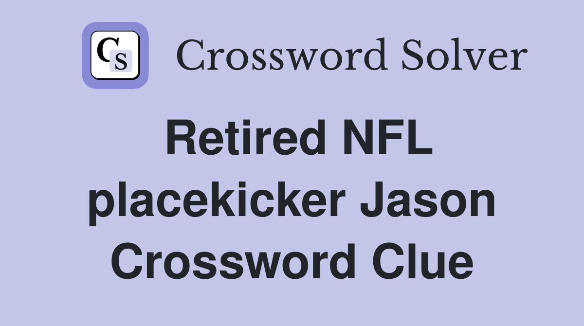 Retired NFL placekicker Jason Crossword Clue