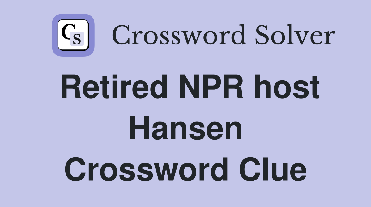 Retired NPR host Hansen Crossword Clue