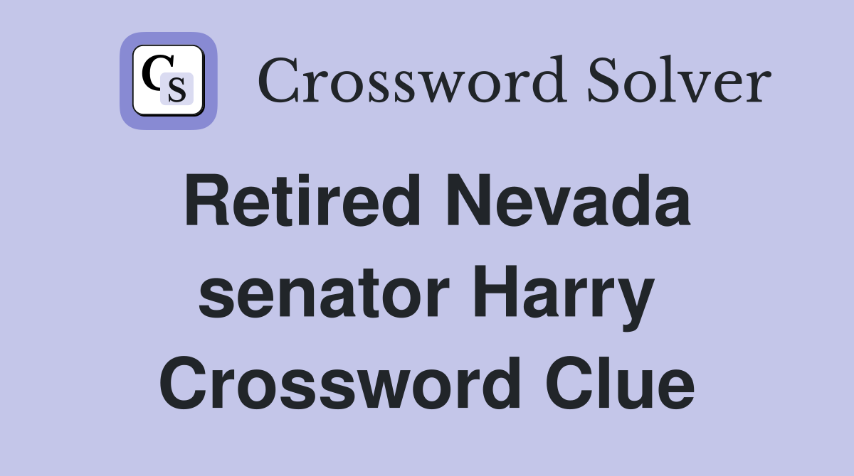 Retired Nevada senator Harry Crossword Clue
